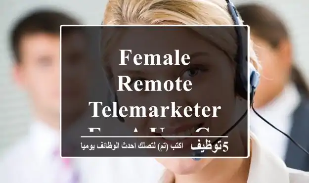 Female Remote Telemarketer for a UAE Company